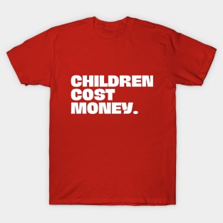 CHILDREN COST MONEY T-Shirt